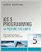 iOS 5 Programming Pushing the Limits: Developing Extraordinary Mobile Apps for Apple iPhone, iPad, and iPod Touch
