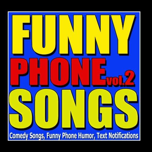 Comedy Songs, Funny Phone Humor and Text Alert Notifications Vol. 2