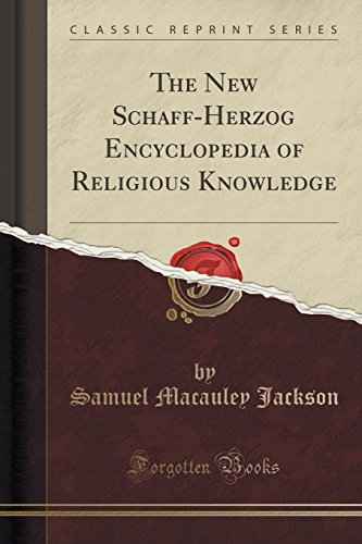 the new schaff herzog encyclopedia of religious knowledge classic reprint