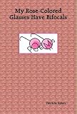 My Rose-Colored Glasses Have Bifocals My Rose-Colored Glasses Have Bifocals