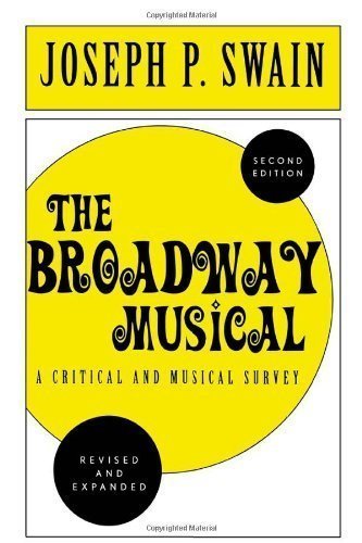 The Broadway Musical: A Critical and Musical Survey 2nd (second) Edition by Swain, Joseph P. published by Scarecrow Press (2002)