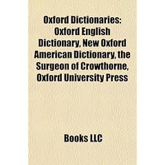 Oxford Dictionaries: Oxford English Dictionary, New Oxford American Dictionary, the Surgeon of Crowthorne, Oxford University Press