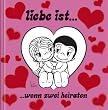 Liebe ist ... wenn zwei heiraten