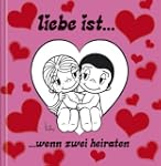 Liebe ist ... wenn zwei heiraten