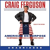 American on Purpose: The Improbable Adventures of an Unlikely Patriot | [Craig Ferguson]