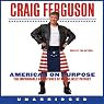 American on Purpose: The Improbable Adventures of an Unlikely Patriot