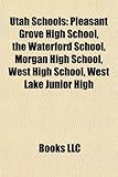 Utah School Introduction: Pleasant Grove High School, the Waterford School, Morgan High School, West High School, West Lake Junior High-