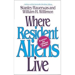 Where Resident Aliens Live: Exercises for Christian Practice