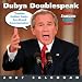 Dubya Doublespeak 2007 Wall Calendar: Jumbled Jargon from George