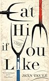 Eat him if you like : a novel
