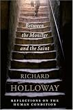 Between The Monster And The Saint: Reflections on the Human Condition