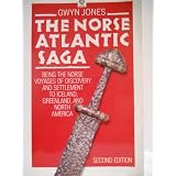 The Norse Atlantic Saga: Being the Norse Voyages of Discovery and Settlement to Iceland, Greenland, and North America by Gwyn Jones