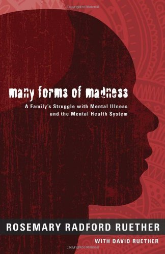 Many Forms of Madness A Family's Struggle With Mental Illness and the Mental Health System by Rosemary Radford Ruether [Fortress Press,2010] [Paperback]