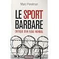 Le sport barbare - Critique d'un fl�au mondial