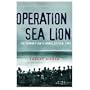 Cassell Military Classics: Operation Sea Lion: The German Plan To Invade Britain, 1940