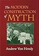 The modern construction of myth - [electronic resource]  : Andrew Von Hendy.