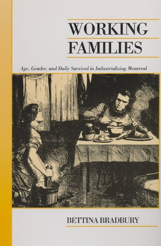 Working Families: Age, Gender, and Daily Survival in Industrializing Montreal (Canadian Social History Series)