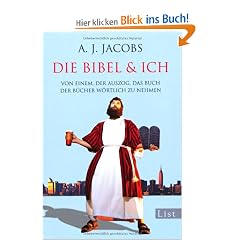 Die Bibel & ich: Von einem, der auszog, das Buch der B�cher w�rtlich zu nehmen