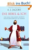 Die Bibel & ich: Von einem, der auszog, das Buch der B�cher w�rtlich zu nehmen