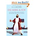 Die Bibel & ich: Von einem, der auszog, das Buch der B�cher w�rtlich zu nehmen