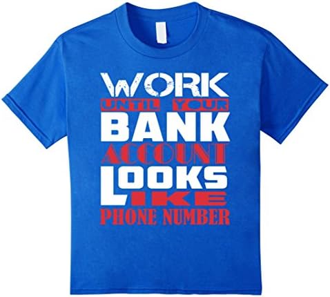 Kids Work Until Bank Account Looks Like Phone Number T Shirt 12 Royal Blue