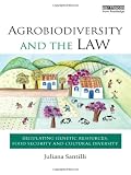 Agrobiodiversity and the Law: Regulating Genetic Resources, Food Security and Cultural Diversity