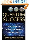 Quantum Success: The Astounding Science of Wealth and Happiness
