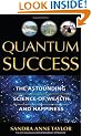 Quantum Success: The Astounding Science of Wealth and Happiness