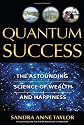 Quantum Success: The Astounding Science of Wealth and Happiness