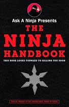 Ask a Ninja Presents the Ninja Handbook: This Book Looks Forward to Killing You Soon