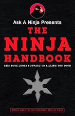 Ask a Ninja Presents The Ninja Handbook: This Book Looks Forward to Killing You Soon