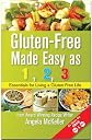 Gluten-Free Made Easy As 1,2,3: Essentials For Living A Gluten-Free Life