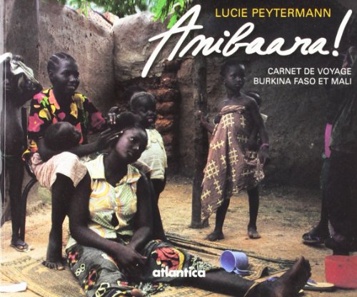 Anibaara. carnets de voyages au mali et au burkina-faso