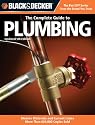Black & Decker The Complete Guide to Plumbing, Updated 5th Edition: Faucets & Fixtures - PEX - Tubs & Toilets - Water Heaters - Troubleshooting & Repair - Much More