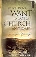 So You Don`t Want to Go to Church Anymore: An Unexpected Journey