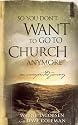 So You Don't Want to Go to Church Anymore: An Unexpected Journey