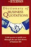 The Hutchinson dictionary of business quotations