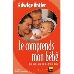 Je comprends mon b�b� : Ce qui se joue entre 0 et 3 ans