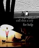 Call This a Cry for Help