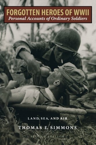 Forgotten Heroes of World War II: Personal Accounts of Ordinary SoldiersLand, Sea, and Air
