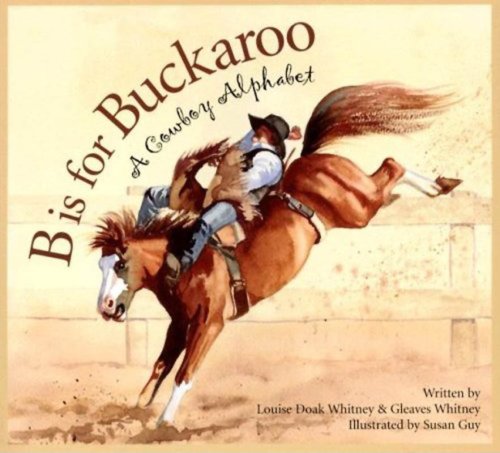 B is for Buckaroo: A Cowboy Alphabet (Alphabet Books)