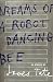 Dreams of a Robot Dancing Bee (Paperback) by James Tate