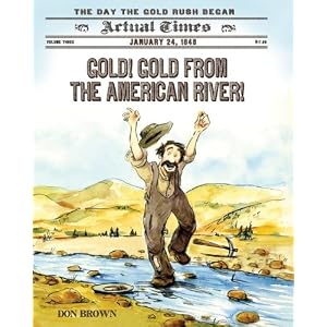 Gold! Gold from the American River!: January 24, 1848: The Day the Gold Rush Began (Actual Times)