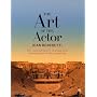 The Art of the Actor: The Essential History of Acting, from Classical Times to the Present Day (Performance Books)