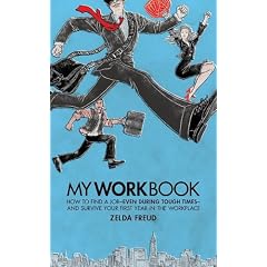 My Work Book: How to Find a Job - Even During Tough Times - And Survive Your First Year in the Workplace