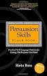 Persuasion Skills Black Book: Practical NLP Language Patterns for Getting The Response You Want