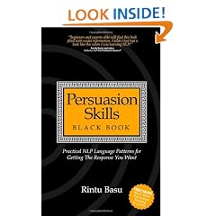Persuasion Skills Black Book: Practical NLP Language Patterns for Getting The Response You Want