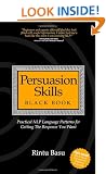 Persuasion Skills Black Book: Practical NLP Language Patterns for Getting The Response You Want