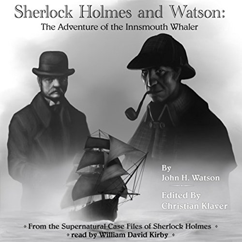 Sherlock Holmes: The Adventure of the Innsmouth Whaler: The Supernatural Casefiles of Sherlock Holmes, by Christian Klaver