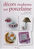 Décors modernes sur porcelaine : Tome 1, édition bilingue français-anglais